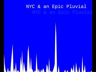 NYC & an Epic Pluvial
  NYC & an Epic Pluvial
 