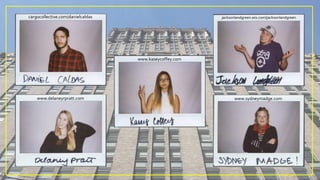 cargocollective.com/danielcaldas
www.delaneyrpratt.com
www.kaseycoffey.com
jacksonlandgreen.wix.com/jacksonlandgreen
www.sydneymadge.com
 