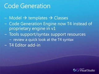 Code Generation<br />Model  templates  Classes<br />Code Generation Engine now T4 instead of proprietary engine in v1<br...