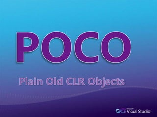 POCO<br />Plain Old CLR Objects<br />