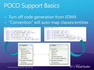 POCO Support Basics<br />Turn off code generation from EDMX<br />“Convention” will auto-map classes/entities<br />NYC Enti...