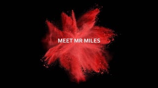 MEET	MR	MILES
 