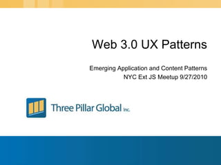Web 3.0 UX Patterns
Emerging Application and Content Patterns
           NYC Ext JS Meetup 9/27/2010
 