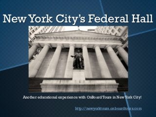 New York City’s Federal Hall




   Another educational experience with OnBoard Tours in New York City!


                                http://newyorktours.onboardtours.com
 
