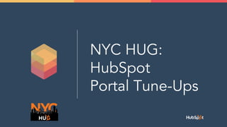 NYC HUG:
HubSpot
Portal Tune-Ups
 