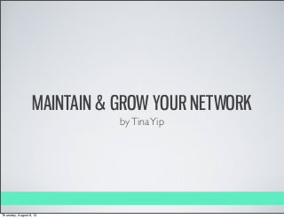 MAINTAIN & GROW YOUR NETWORK
byTinaYip
Thursday, August 8, 13
 