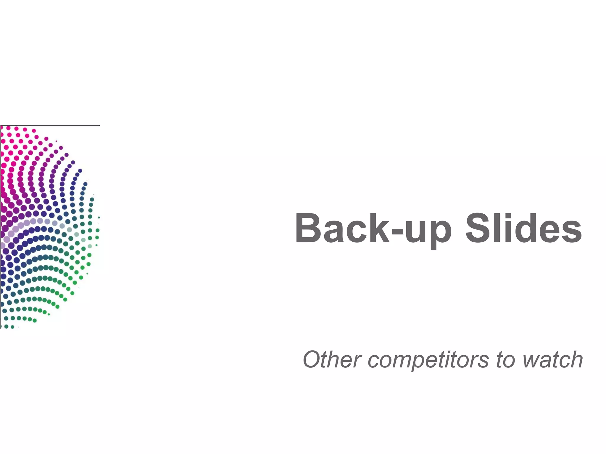 Back-up Slides


Other competitors to watch
 