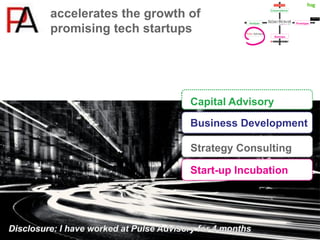 accelerates the growth of
promising tech startups




                       Capital Advisory

                       Business Development

                       Strategy Consulting

                       Start-up Incubation
 
