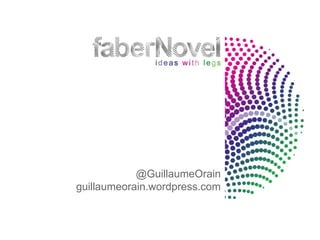 @GuillaumeOrain
guillaumeorain.wordpress.com
 