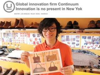 Global innovation firm Continuum
Innovation is no present in New Yok
 