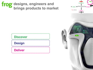 designs, engineers and
brings products to market




Discover

Design

Deliver
 