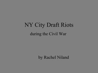 NY City Draft Riots during the Civil War by Rachel Niland 