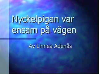 Nyckelpigan var ensam på vägen Av Linnea Adenås 