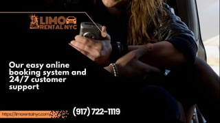 (917)722-1119
https://limorentalnyc.com/
Our easy online
booking system and
24/7 customer
support
 