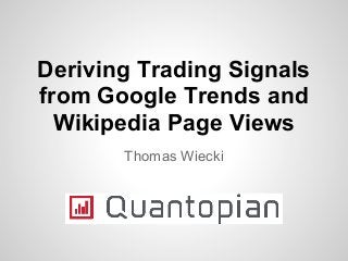 Deriving Trading Signals
from Google Trends and
Wikipedia Page Views
Thomas Wiecki
 