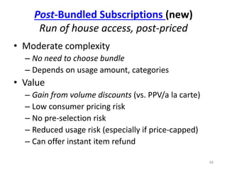 Post-Bundled Subscriptions (new)
Run of house access, post-priced
• Moderate complexity
– No need to choose bundle
– Depen...