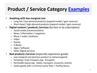 Product / Service Category Examples
• Anything with low marginal cost
– Long-tail / low-demand products (expand market / g...