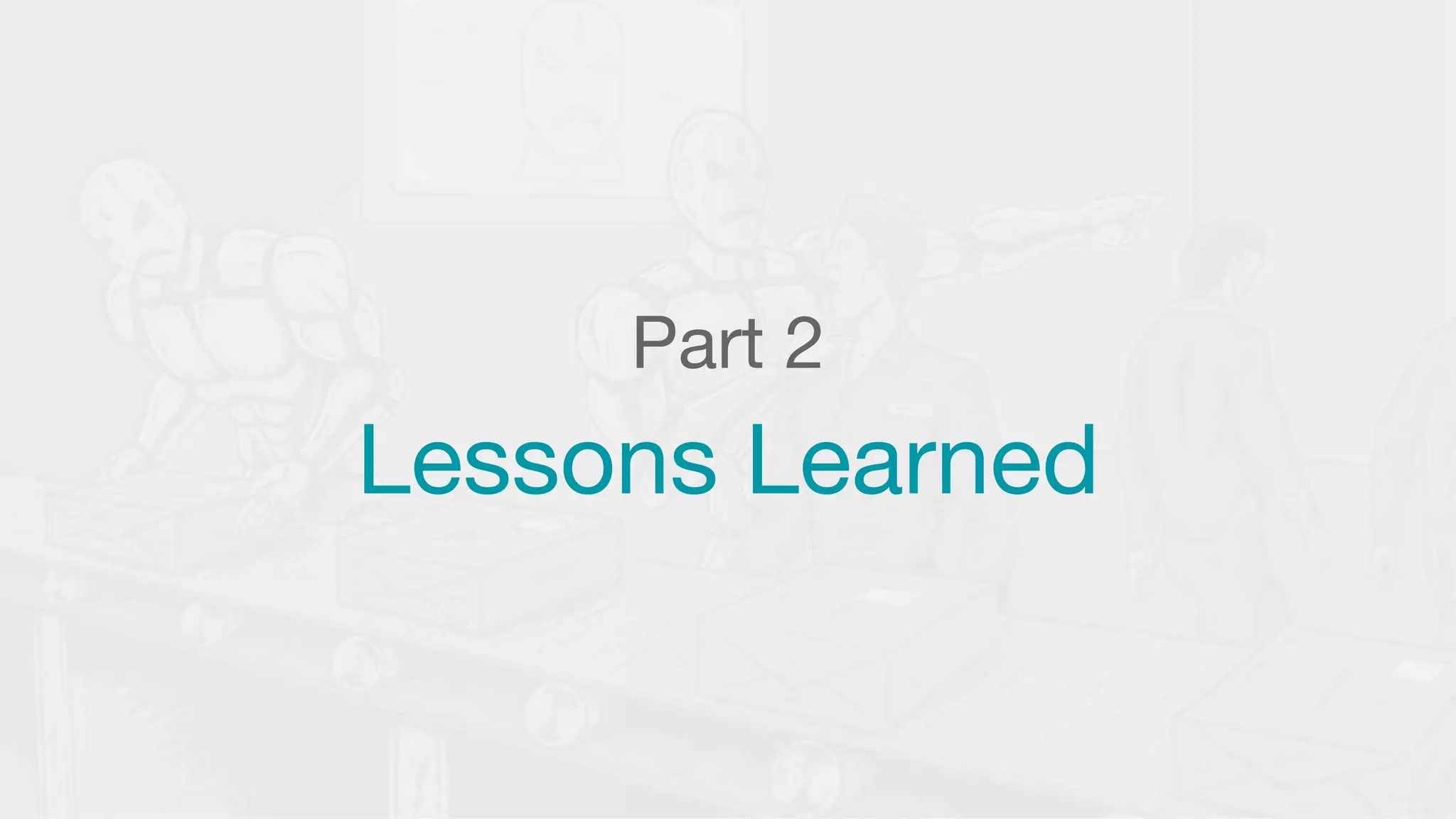 Part 2
Lessons Learned
 