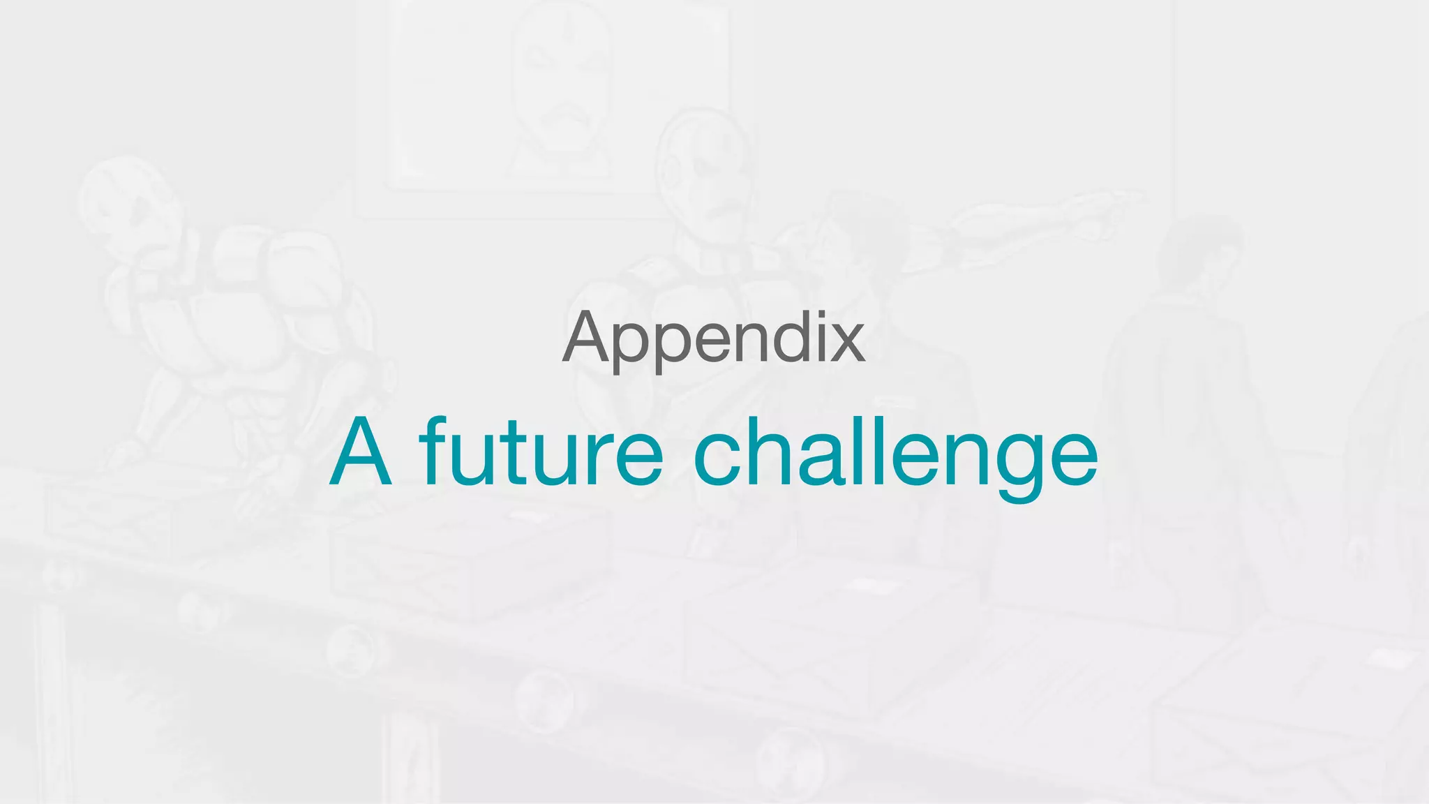 Appendix
A future challenge
 