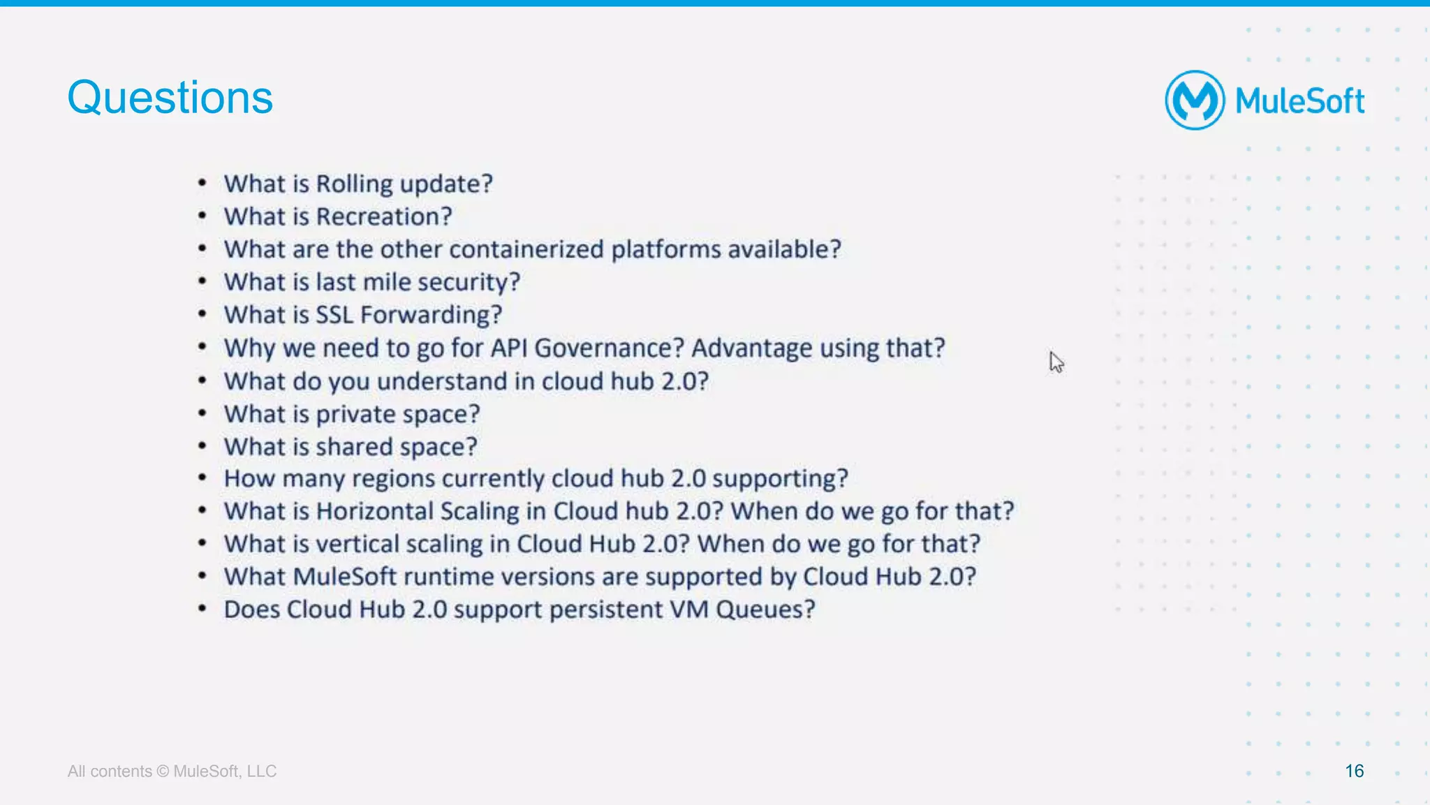 All contents © MuleSoft, LLC
Questions
16
 