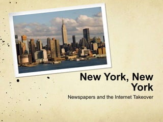 New York, New
               York
Newspapers and the Internet Takeover
 