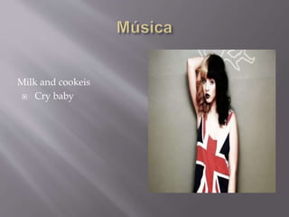 Milk and cookeis
 Cry baby
 