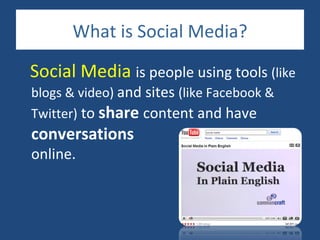 What is Social Media?

Social Media is people using tools (like
blogs & video) and sites (like Facebook &
Twitter) to share content and have
conversations
online.
 