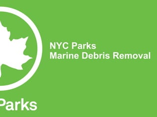 NYC Parks
Marine Debris Removal
 