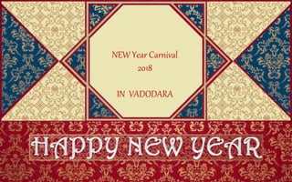 NEW Year Carnival
2018
IN VADODARA
 