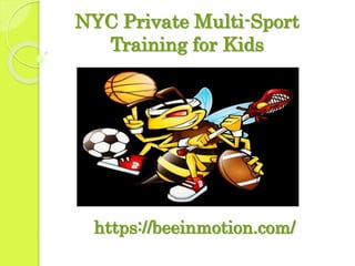 NYC Private Multi-Sport
Training for Kids
https://beeinmotion.com/
 