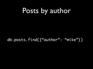 Posts by author


db.posts.find({“author”: “mike”})
 
