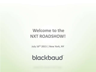 Welcome to the
NXT ROADSHOW!
July 16th 2015 | New York, NY
 