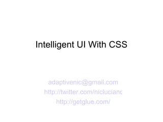 Intelligent UI With CSS ,[object Object],[object Object],[object Object]