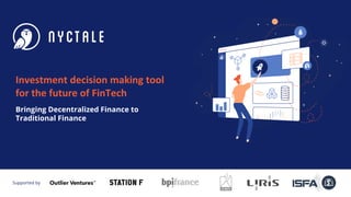 Supported by
Investment decision making tool
for the future of FinTech
Bringing Decentralized Finance to
Traditional Finance
 