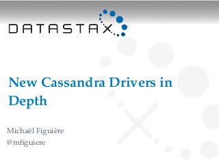 New Cassandra Drivers in
Depth

Michaël Figuière
@mﬁguiere
 