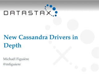 New Cassandra Drivers in
Depth

Michaël Figuière
@mﬁguiere
 