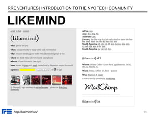 LIKEMIND
RRE VENTURES | INTRODUCTION TO THE NYC TECH COMMUNITY
http://likemind.us/ 95
 