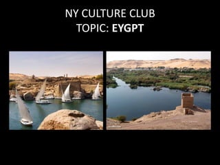 NY CULTURE CLUB
  TOPIC: EYGPT
 