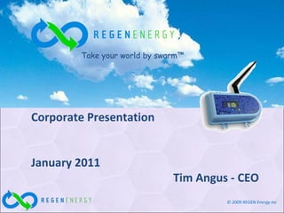 Corporate Presentation January 2011 Tim Angus - CEO Take your world by swarm™ 