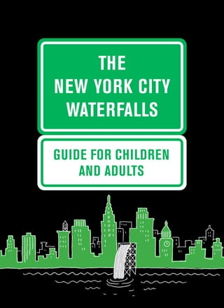 THE
NEW YORK CITY
WATERFALLS
GUIDE FOR CHILDREN
AND ADULTS
 