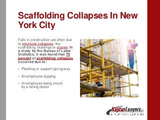 Scaffolding Collapses In New
York City
Falls in construction are often due
to structural collapses, like
scaffolding, buil...
