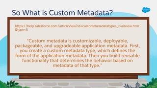 https://help.salesforce.com/articleView?id=custommetadatatypes_overview.htm
&type=5
“Custom metadata is customizable, depl...