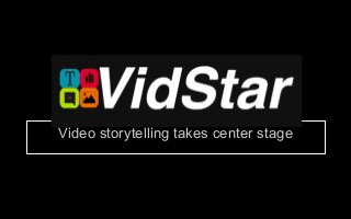 Video storytelling takes center stage
 