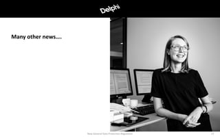 Many other news….
New General Data Protection Regulation 17
 