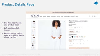 23© Capgemini 2019. All rights reserved |Capgemini and NYDJ: A Multi-Cloud Approach to Digital Experience Excellence | June 2019
Product Details Page
 Use high-res images
and product zoom
 Left-positioned alt
images
 Product name, rating,
price and Add to Bag is
above the fold
 