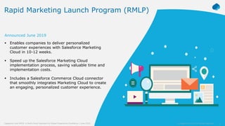 8© Capgemini 2019. All rights reserved |Capgemini and NYDJ: A Multi-Cloud Approach to Digital Experience Excellence | June 2019
Rapid Marketing Launch Program (RMLP)
Announced June 2019
 Enables companies to deliver personalized
customer experiences with Salesforce Marketing
Cloud in 10-12 weeks.
 Speed up the Salesforce Marketing Cloud
implementation process, saving valuable time and
implementation costs.
 Includes a Salesforce Commerce Cloud connector
that smoothly integrates Marketing Cloud to create
an engaging, personalized customer experience.
8© Capgemini 2019. All rights reserved |Capgemini and NYDJ: A Multi-Cloud Approach to Digital Experience Excellence | June 2019
 
