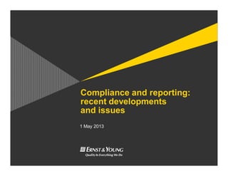 Compliance and reporting:
recent developments
and issues
1 May 2013
 