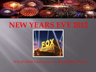 NEW YEARS EVE 2012 FOX STUDIOSCentury City, CA  DECEMBER 31ST 2011 