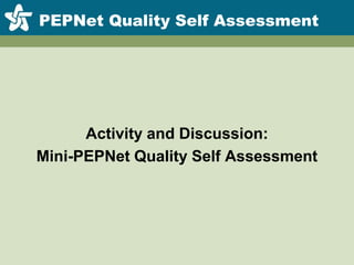 PEPNet Quality Self AssessmentActivity and Discussion:Mini-PEPNet Quality Self Assessment