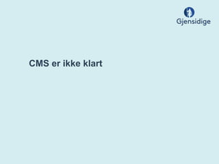 CMS er ikke klart
 